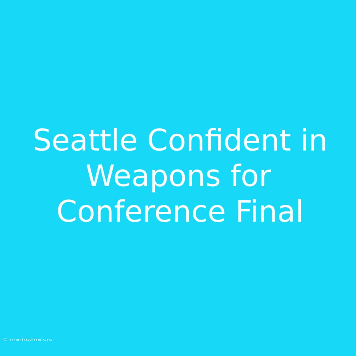 Seattle Confident In Weapons For Conference Final