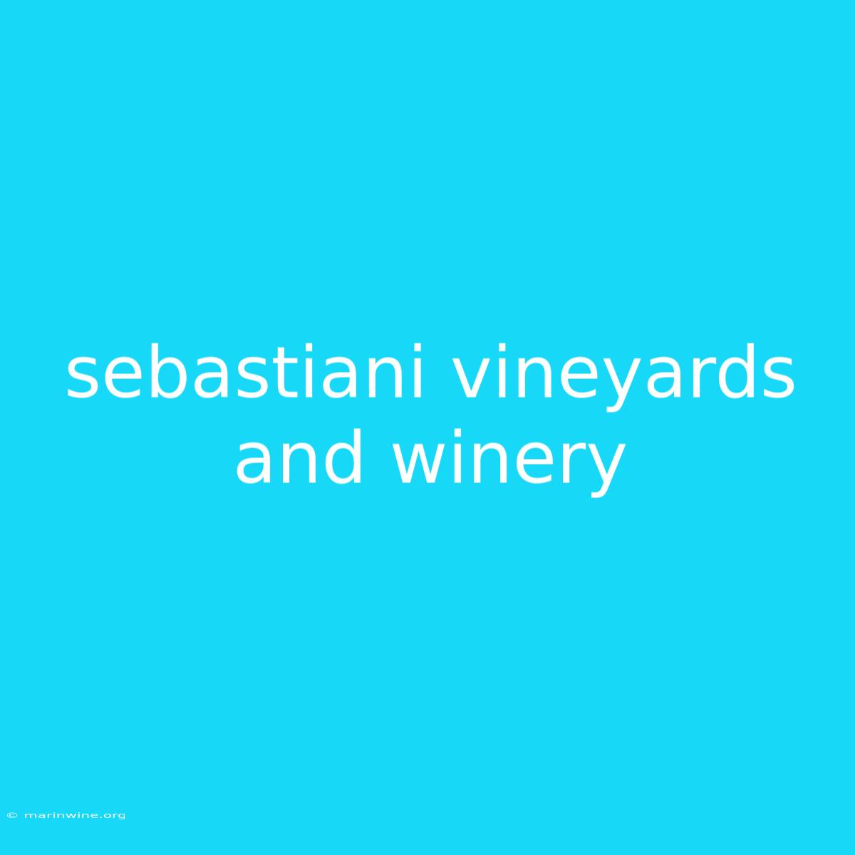 Sebastiani Vineyards And Winery