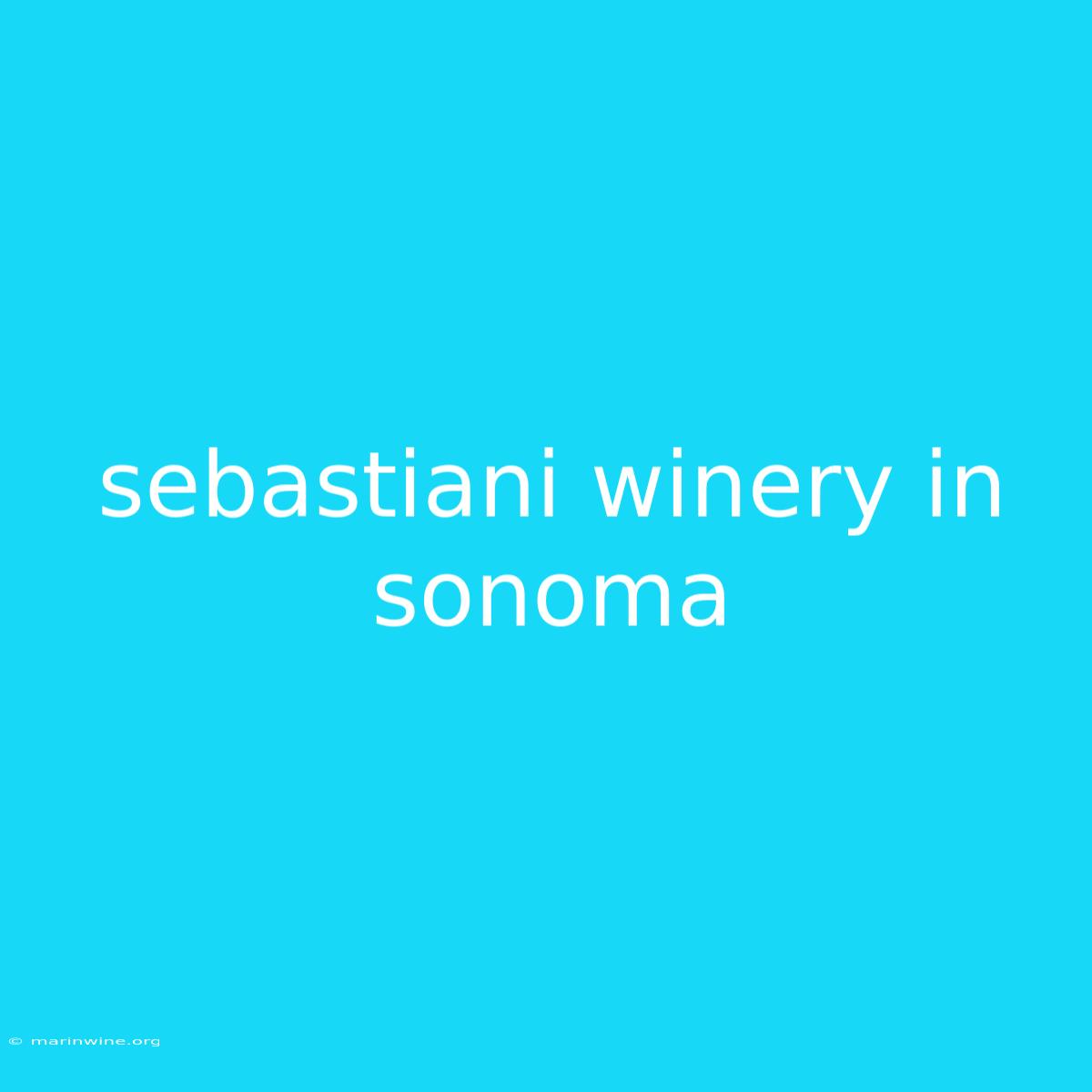 Sebastiani Winery In Sonoma