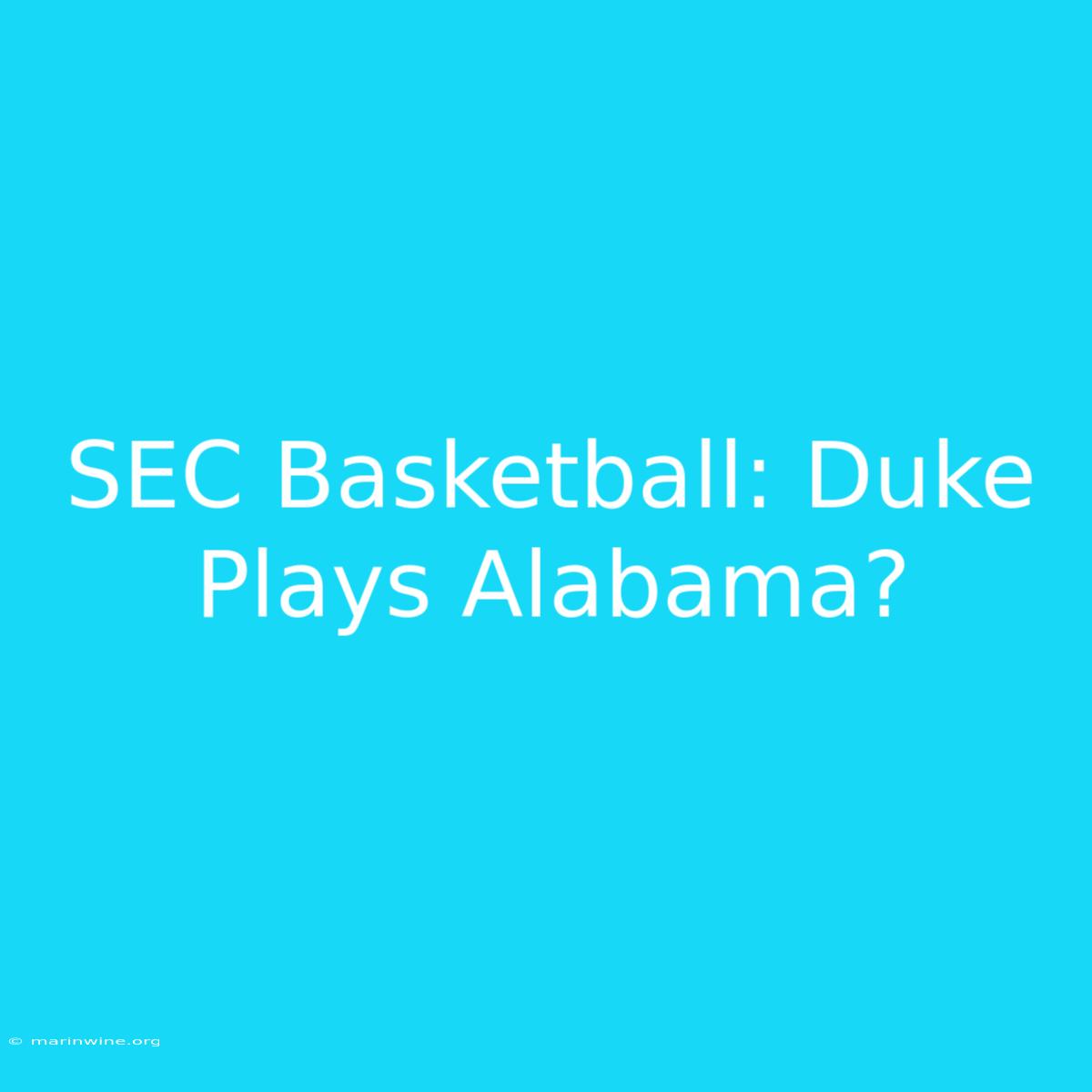 SEC Basketball: Duke Plays Alabama?