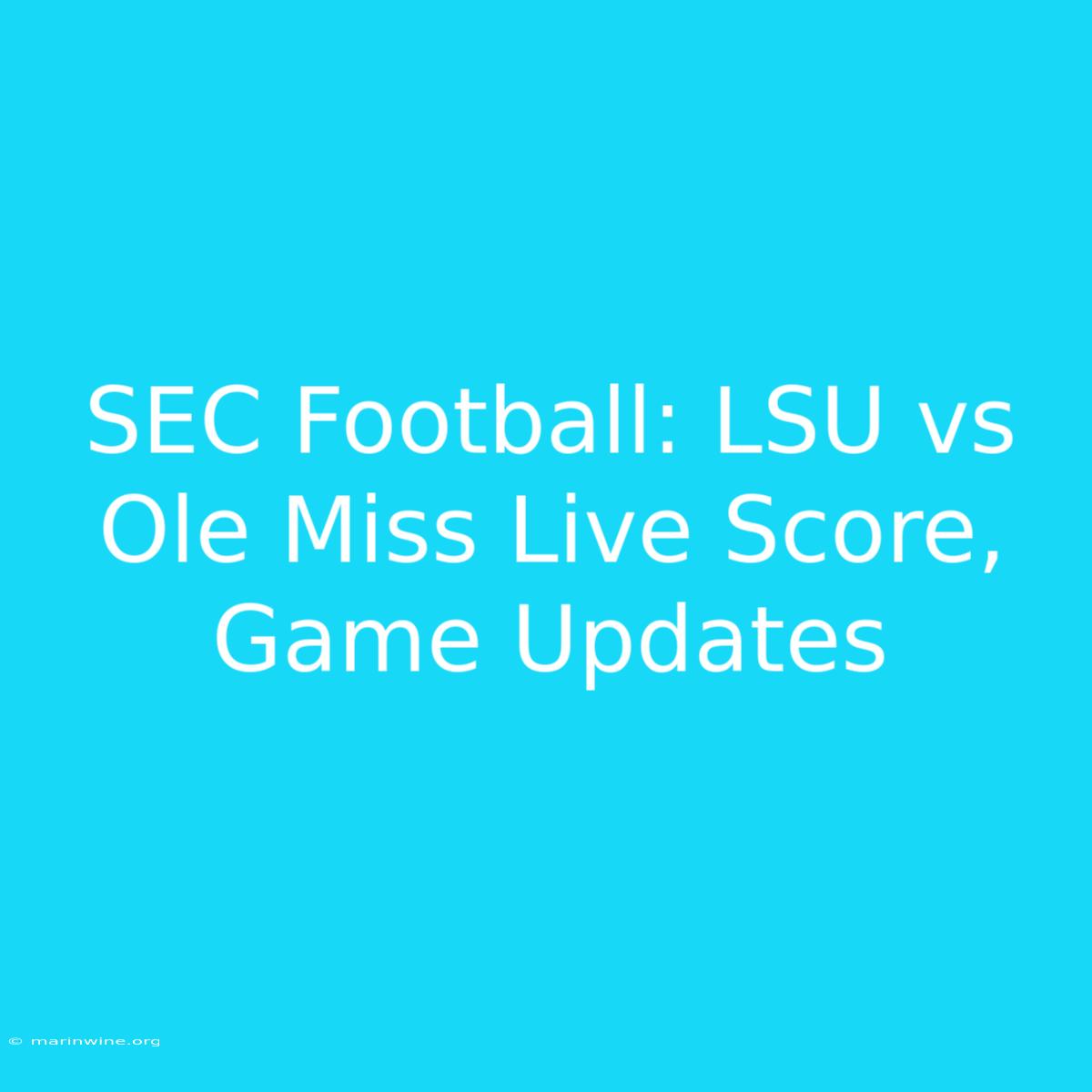 SEC Football: LSU Vs Ole Miss Live Score, Game Updates 