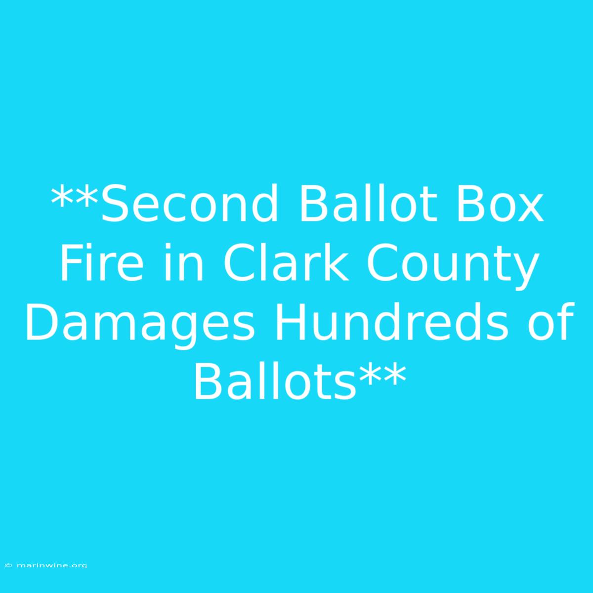 **Second Ballot Box Fire In Clark County Damages Hundreds Of Ballots**