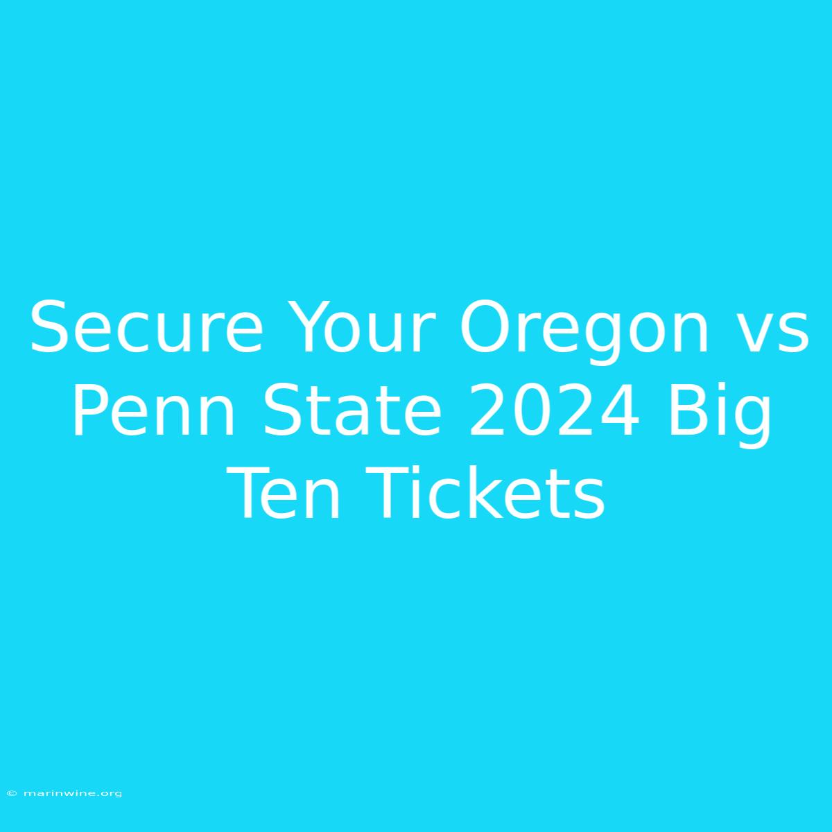 Secure Your Oregon Vs Penn State 2024 Big Ten Tickets