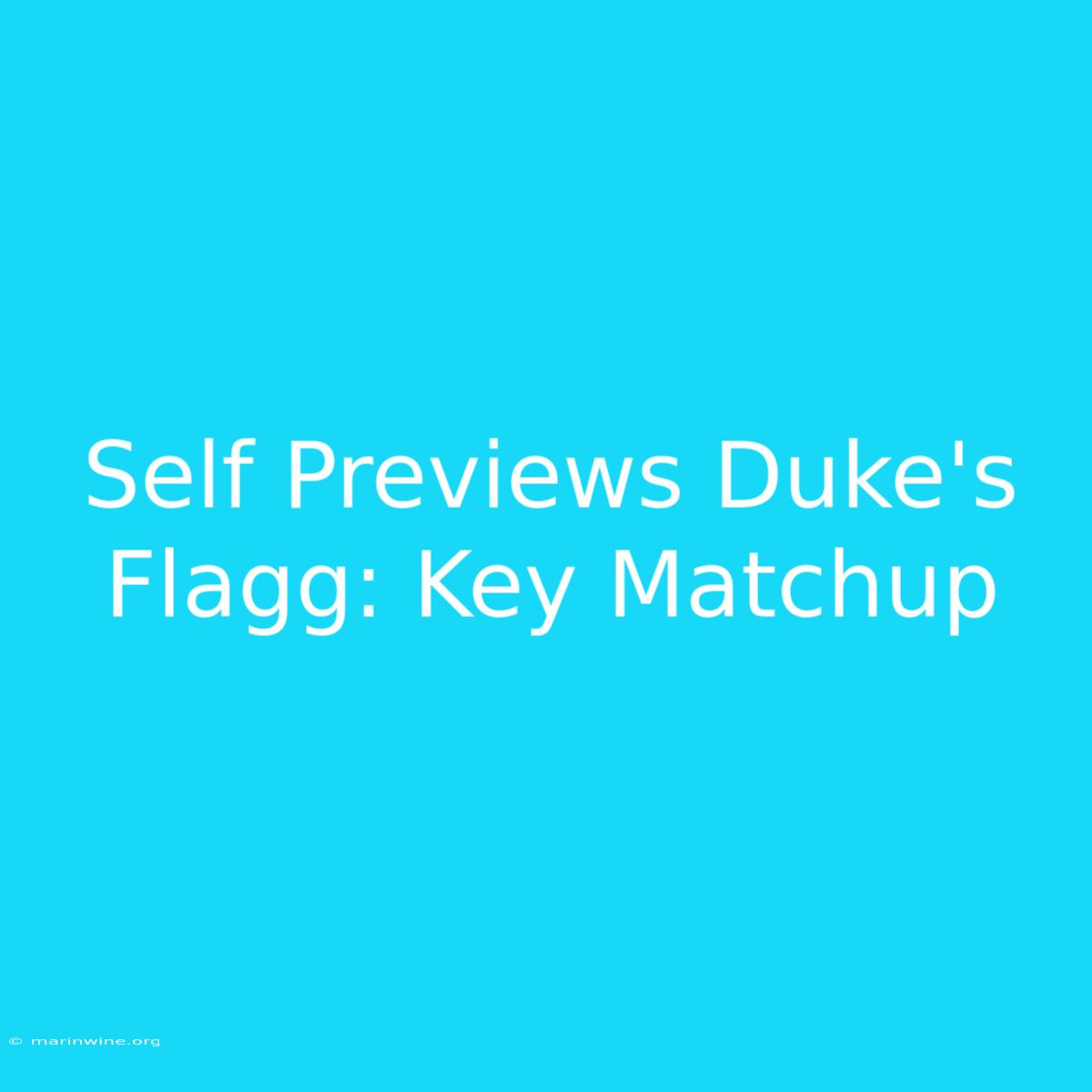 Self Previews Duke's Flagg: Key Matchup