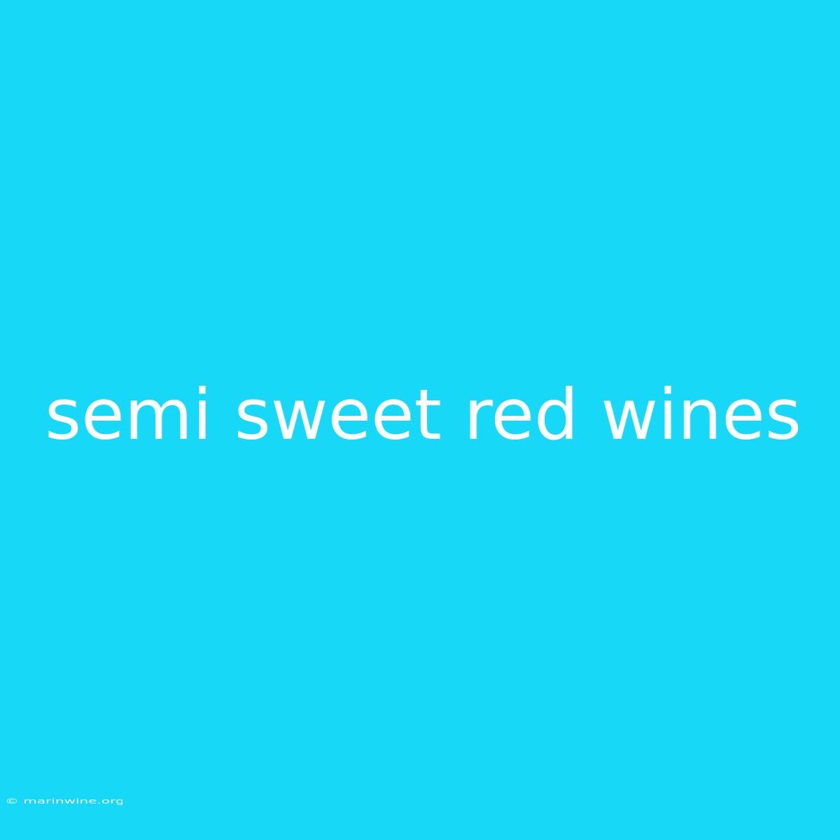 Semi Sweet Red Wines