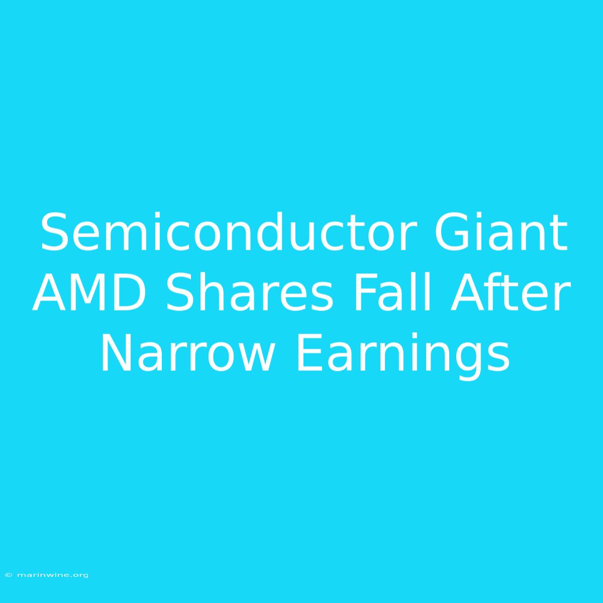 Semiconductor Giant AMD Shares Fall After Narrow Earnings