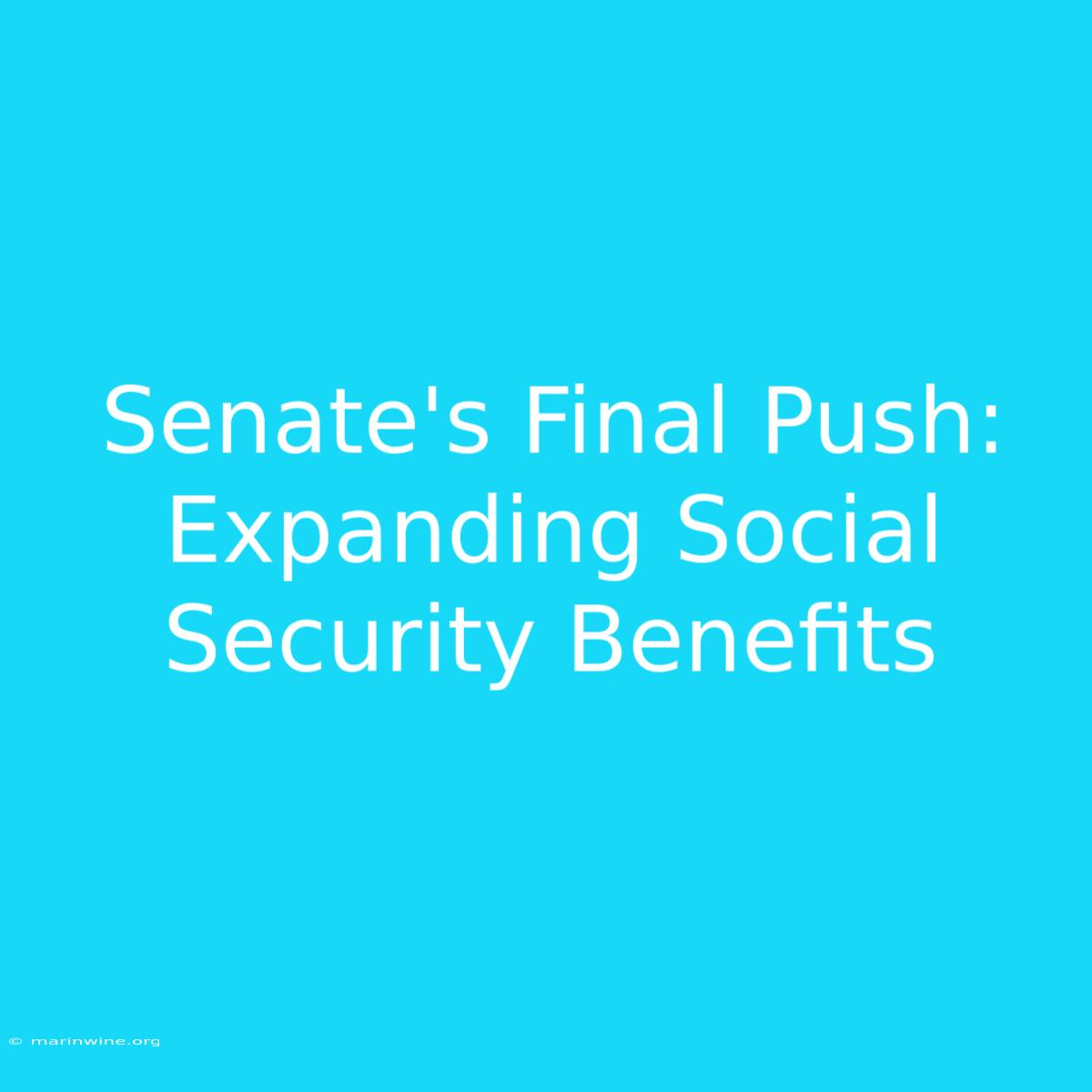 Senate's Final Push: Expanding Social Security Benefits