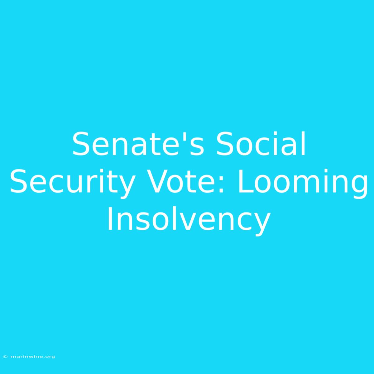 Senate's Social Security Vote: Looming Insolvency