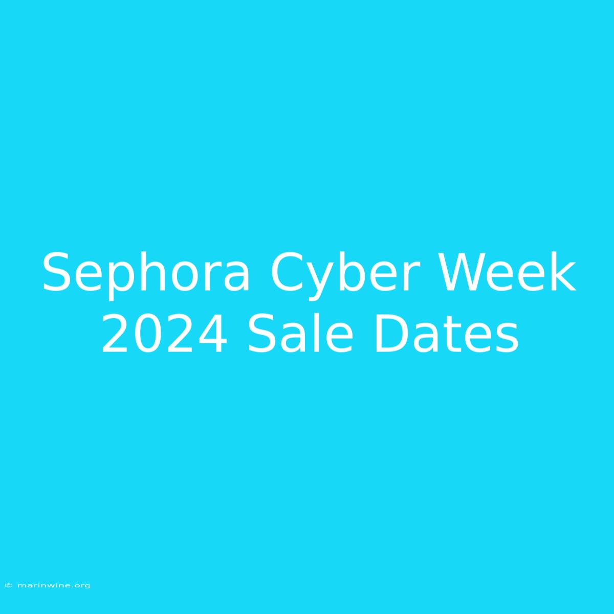 Sephora Cyber Week 2024 Sale Dates