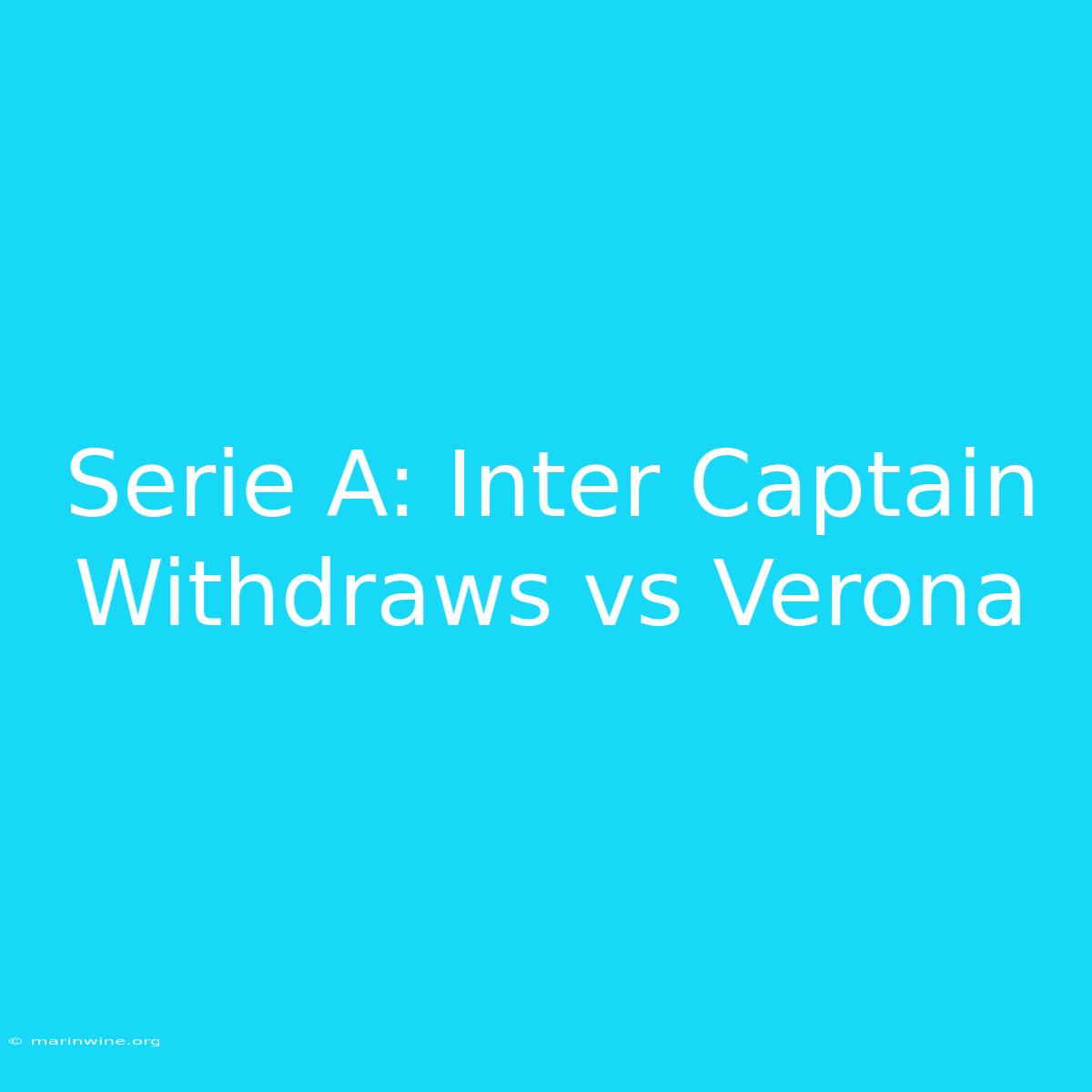 Serie A: Inter Captain Withdraws Vs Verona