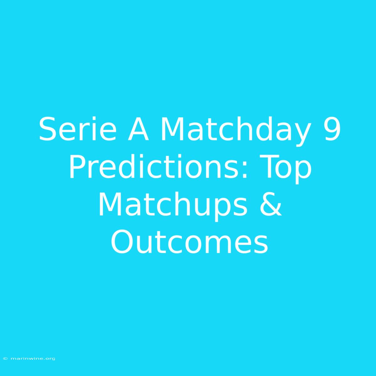 Serie A Matchday 9 Predictions: Top Matchups &  Outcomes 