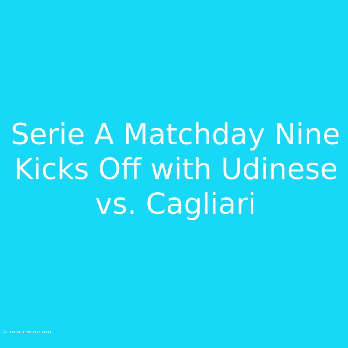 Serie A Matchday Nine Kicks Off With Udinese Vs. Cagliari 