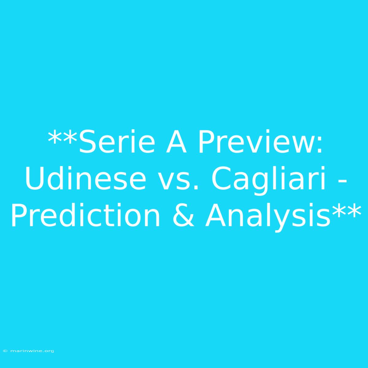 **Serie A Preview: Udinese Vs. Cagliari - Prediction & Analysis** 