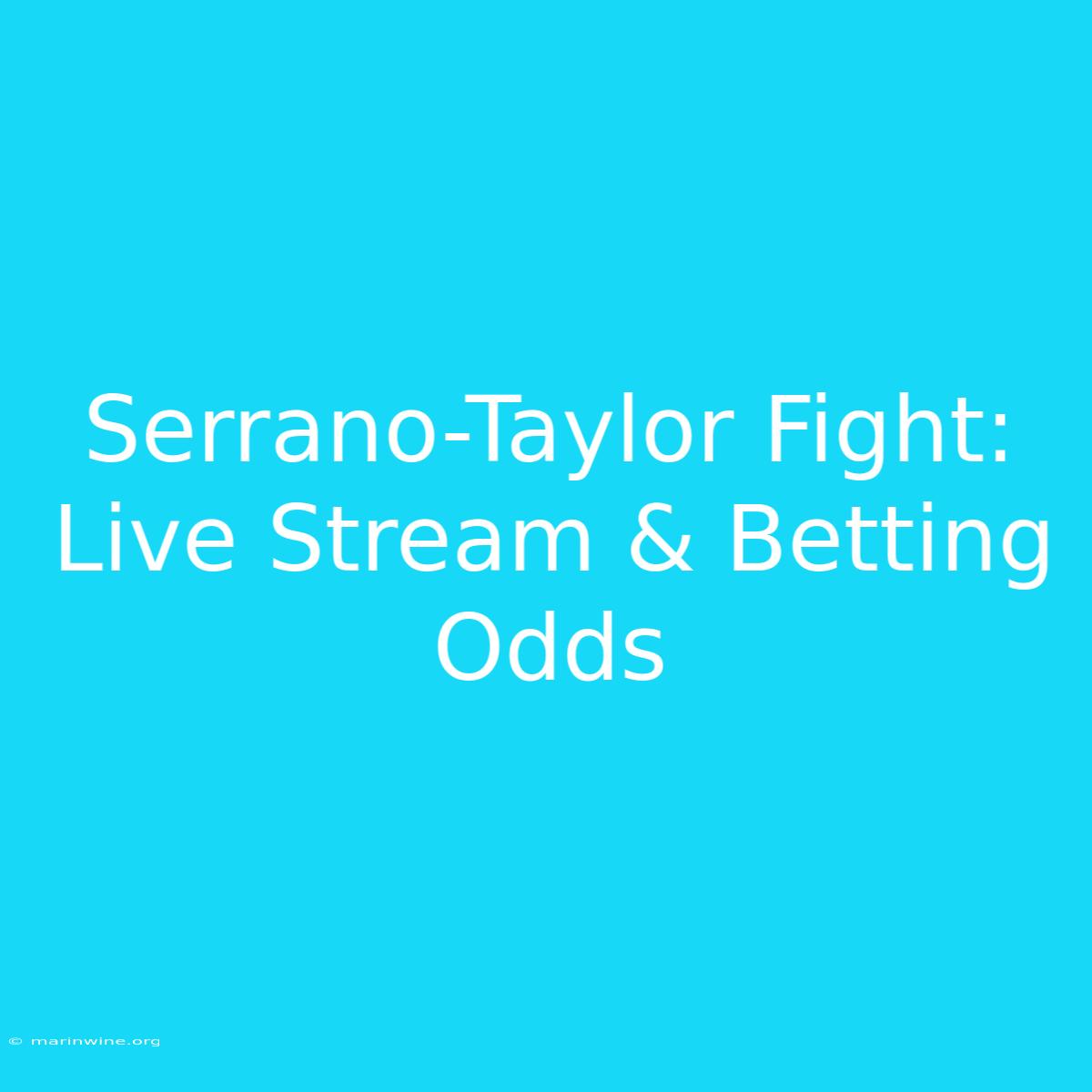 Serrano-Taylor Fight: Live Stream & Betting Odds