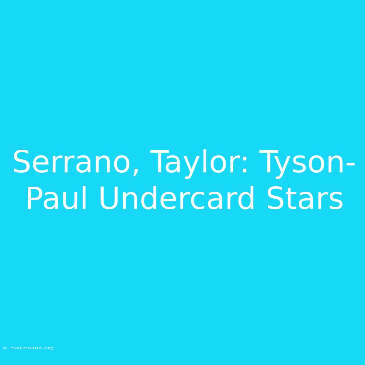 Serrano, Taylor: Tyson-Paul Undercard Stars