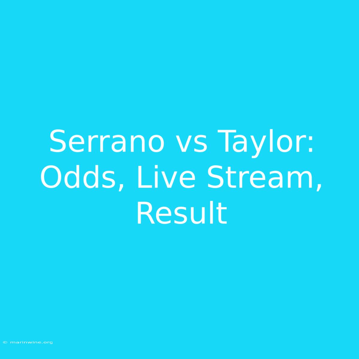 Serrano Vs Taylor: Odds, Live Stream, Result