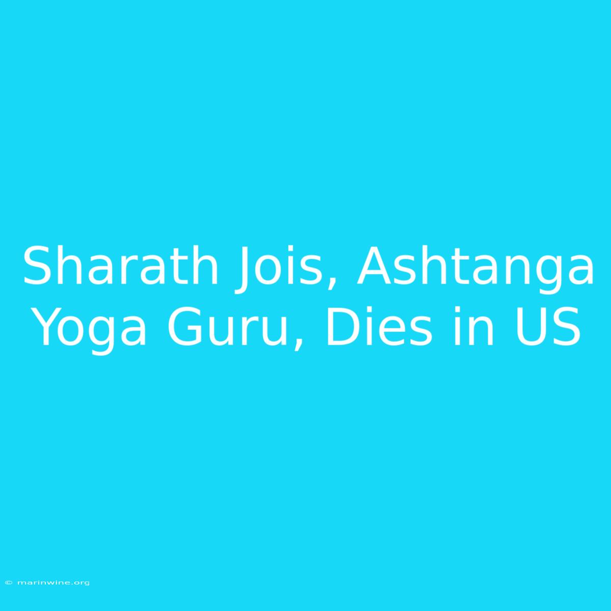 Sharath Jois, Ashtanga Yoga Guru, Dies In US 