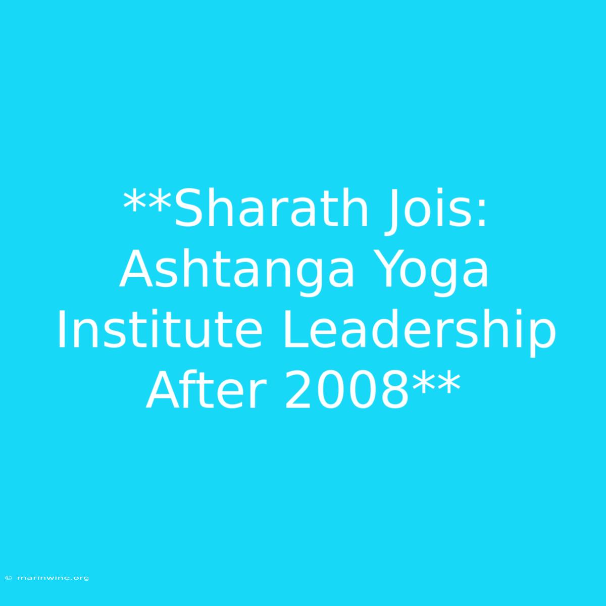 **Sharath Jois: Ashtanga Yoga Institute Leadership After 2008**