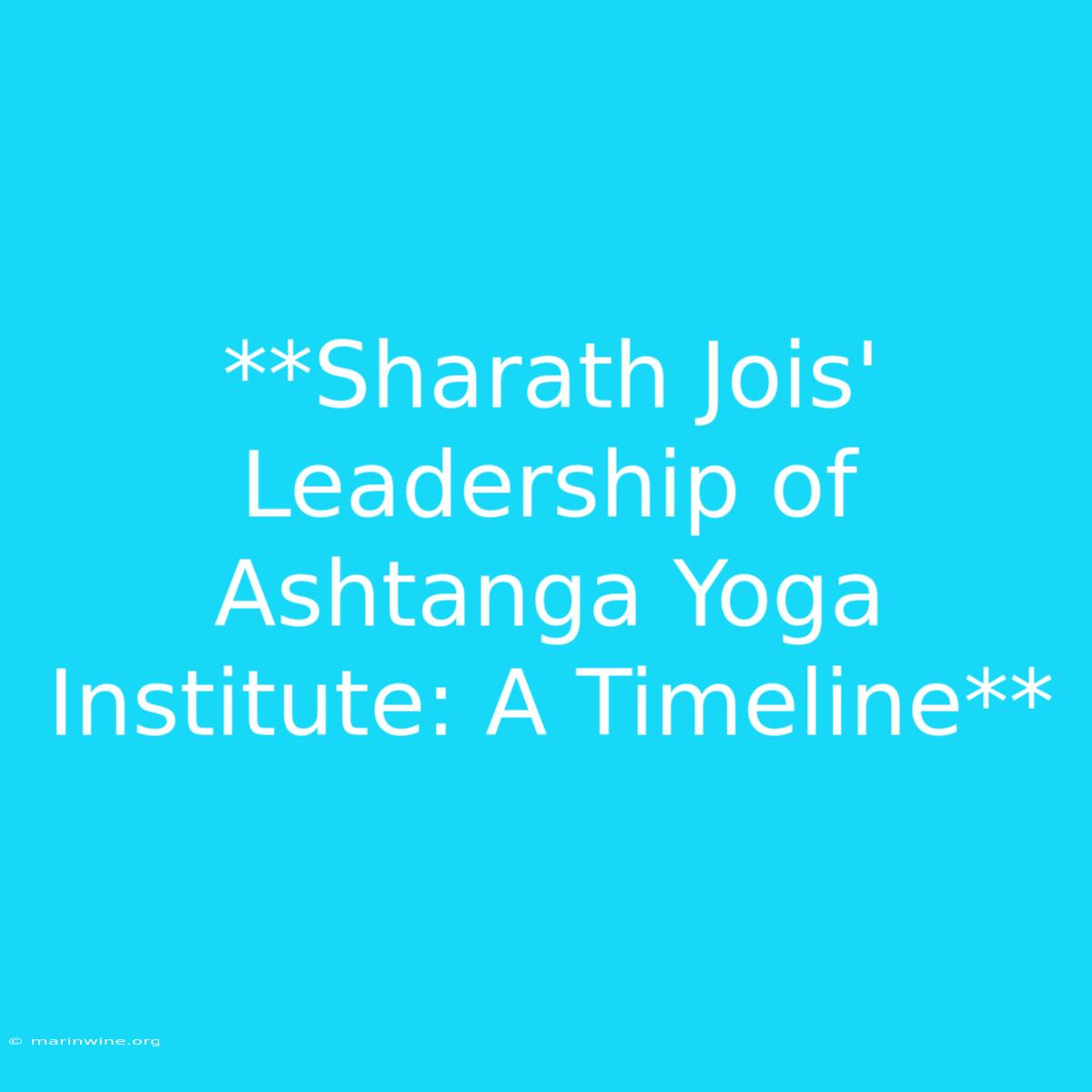 **Sharath Jois' Leadership Of Ashtanga Yoga Institute: A Timeline** 