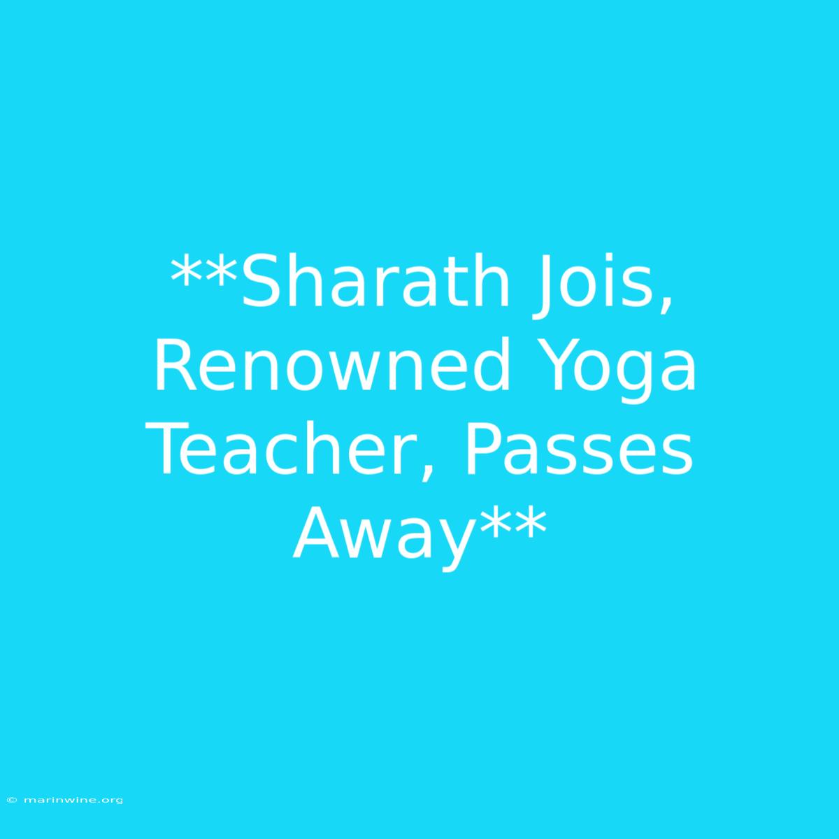 **Sharath Jois, Renowned Yoga Teacher, Passes Away** 