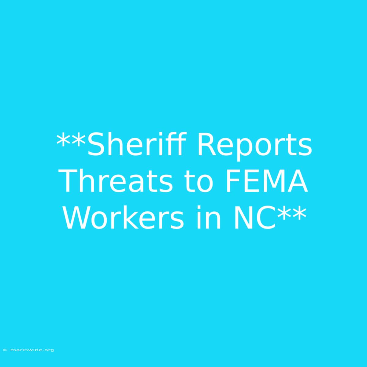 **Sheriff Reports Threats To FEMA Workers In NC**