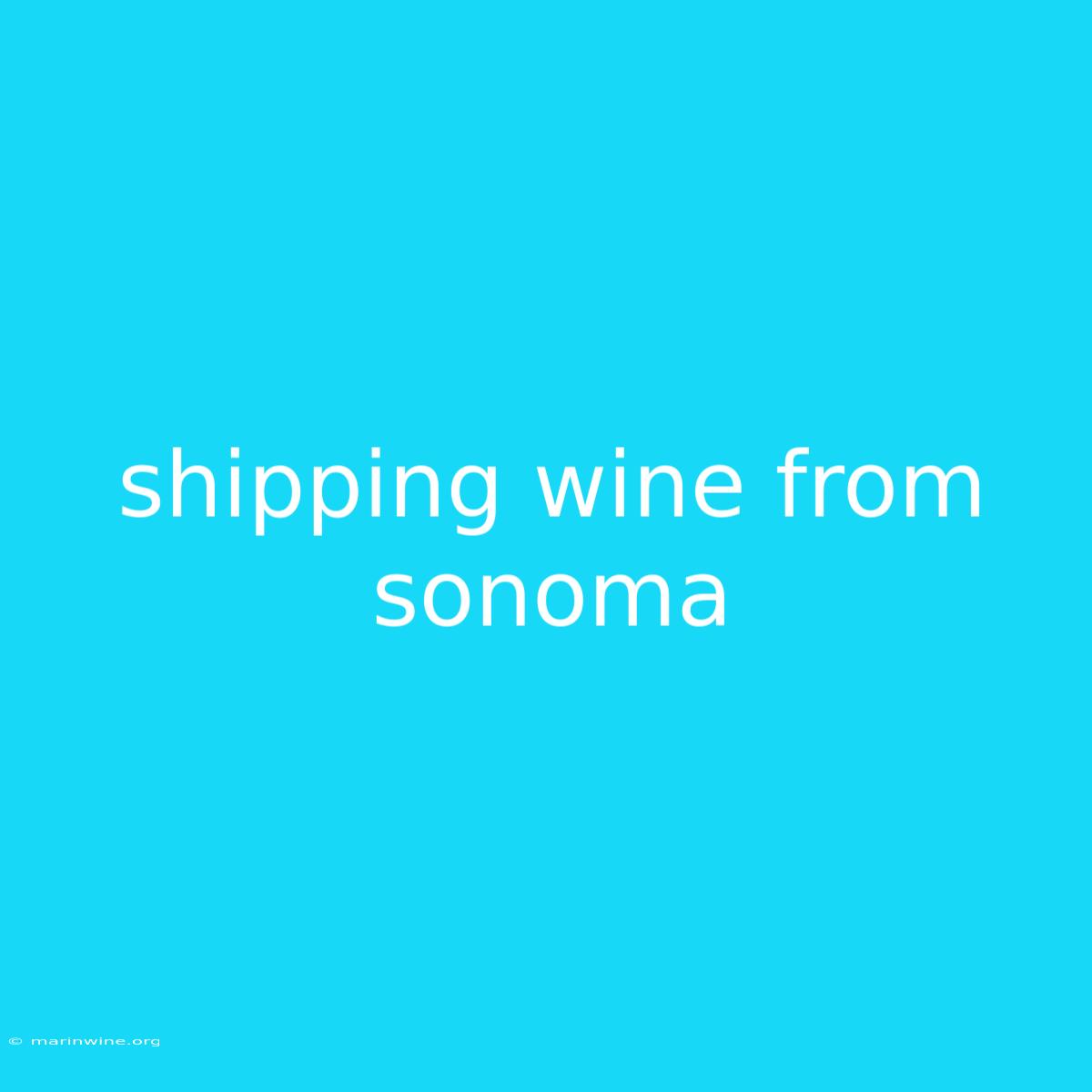 Shipping Wine From Sonoma