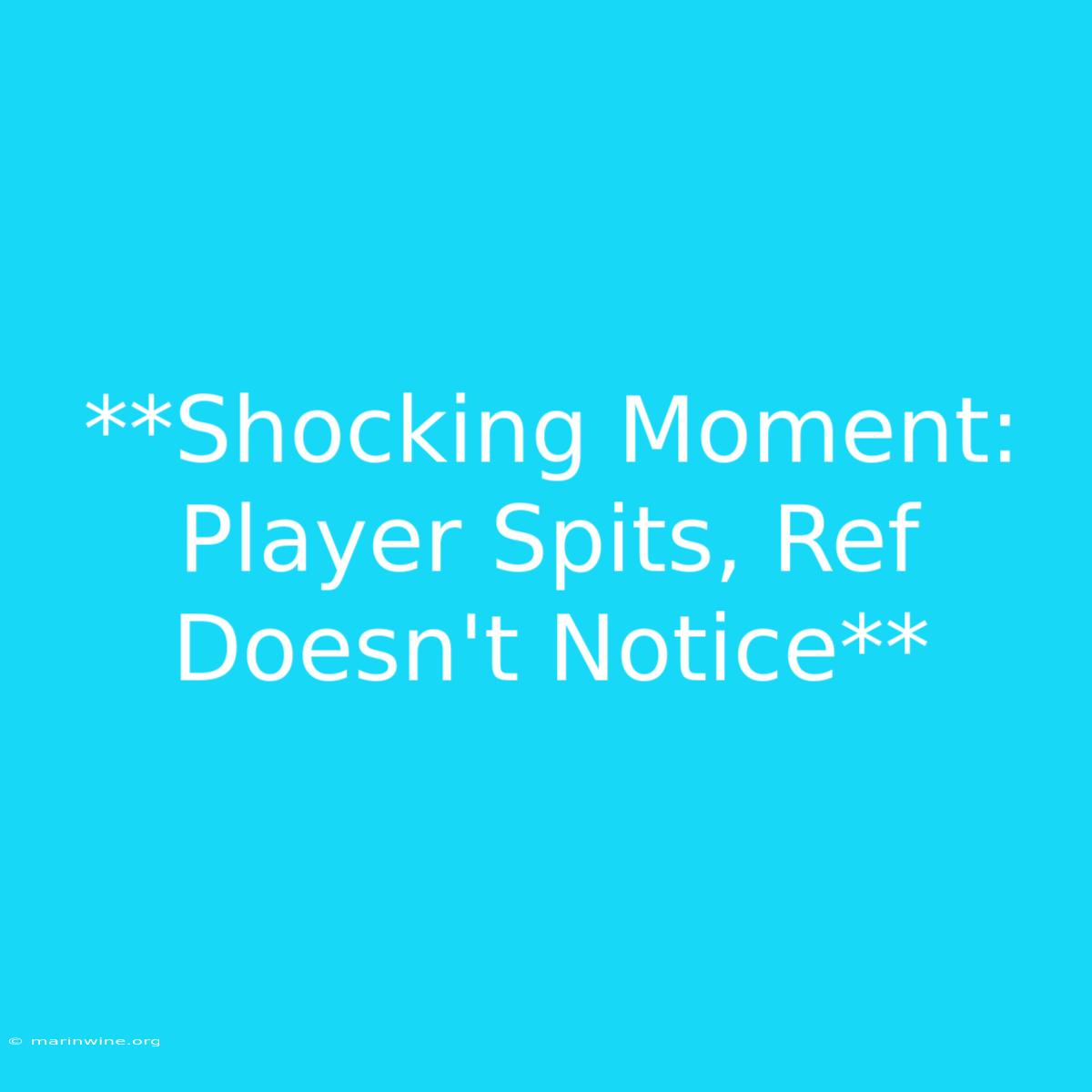 **Shocking Moment: Player Spits, Ref Doesn't Notice**