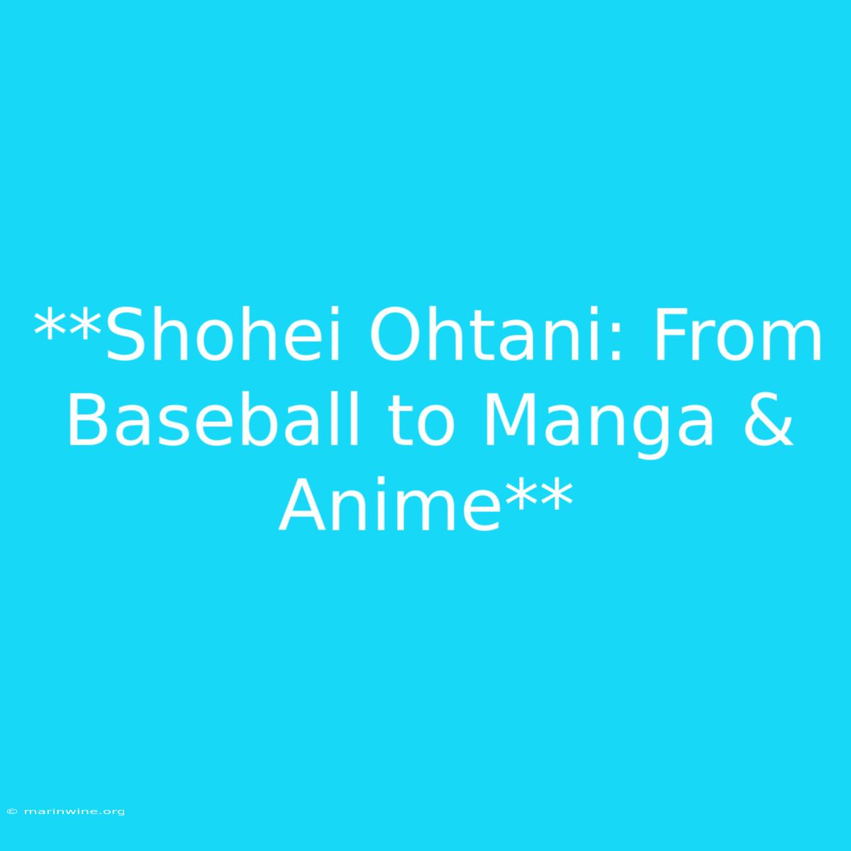 **Shohei Ohtani: From Baseball To Manga & Anime** 