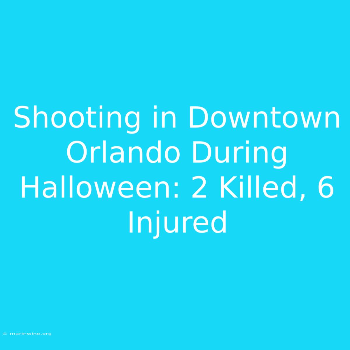 Shooting In Downtown Orlando During Halloween: 2 Killed, 6 Injured 