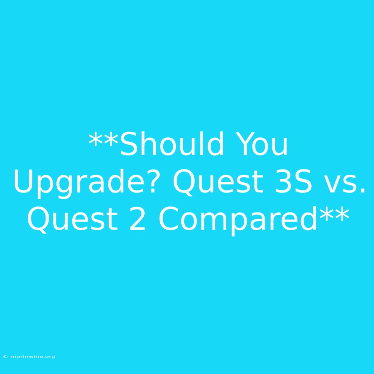 **Should You Upgrade? Quest 3S Vs. Quest 2 Compared**