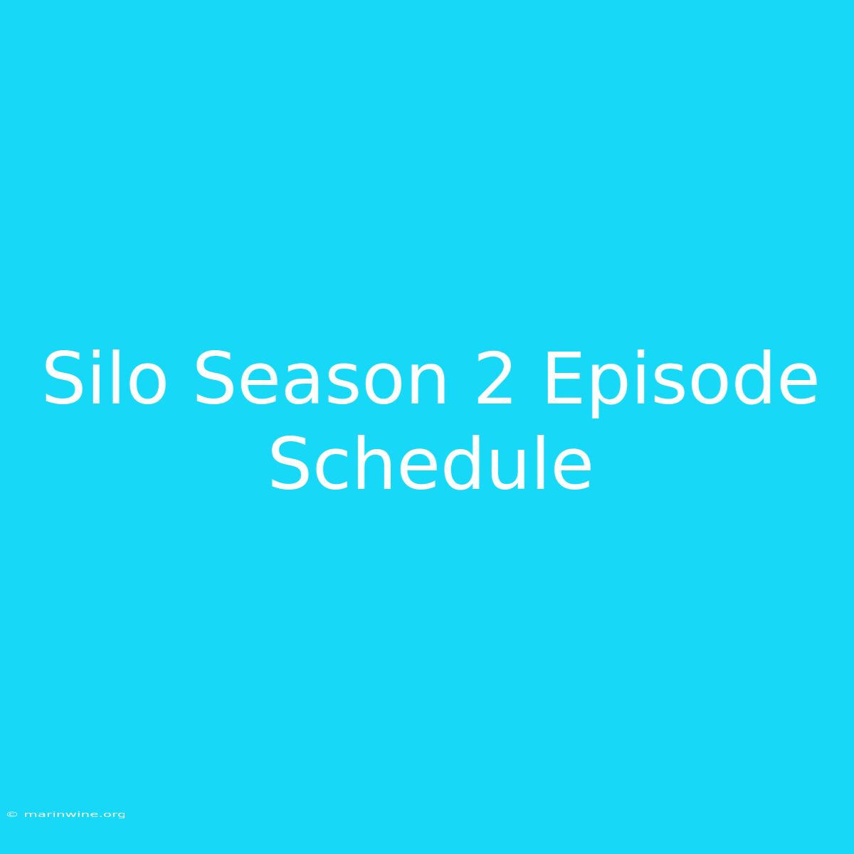 Silo Season 2 Episode Schedule