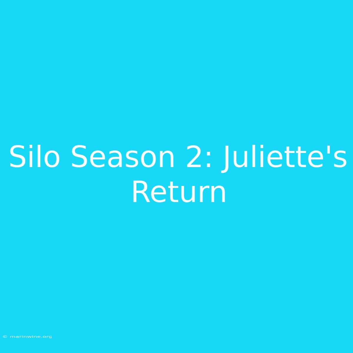 Silo Season 2: Juliette's Return