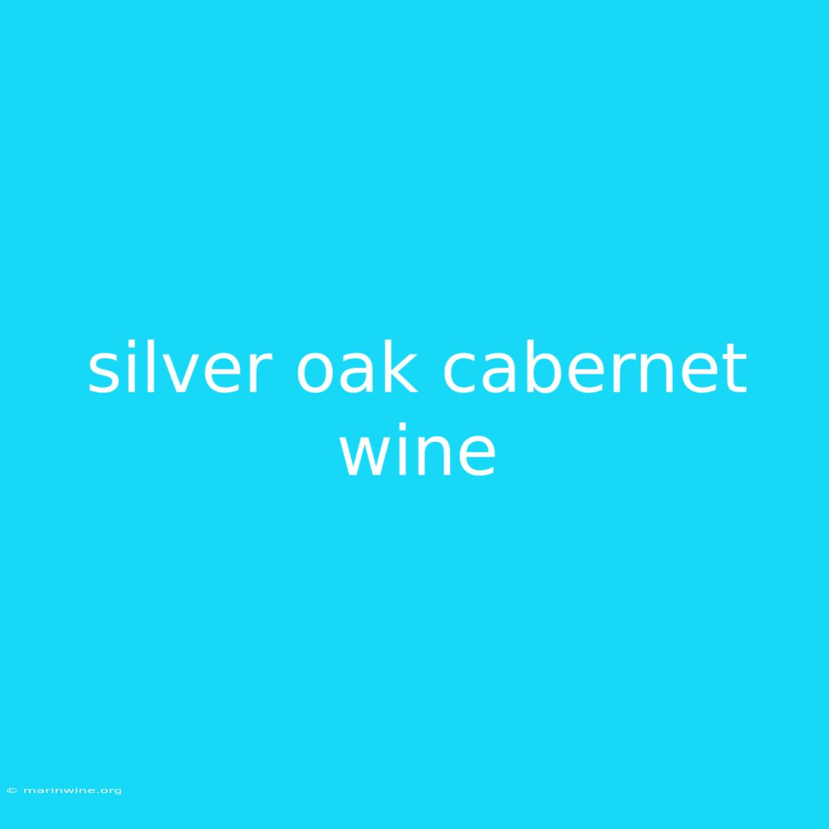 Silver Oak Cabernet Wine