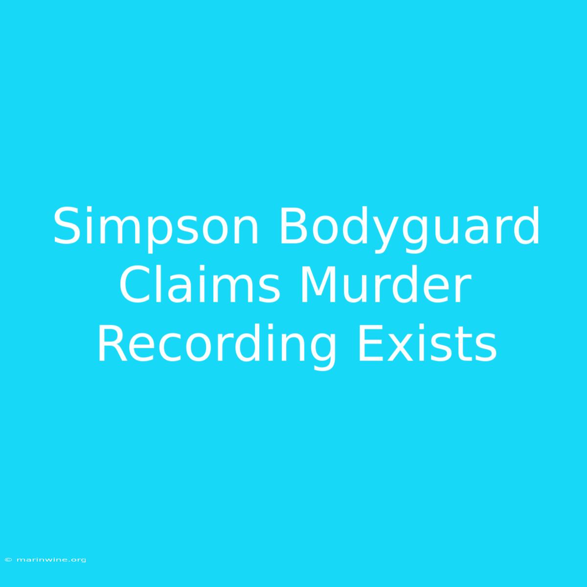 Simpson Bodyguard Claims Murder Recording Exists