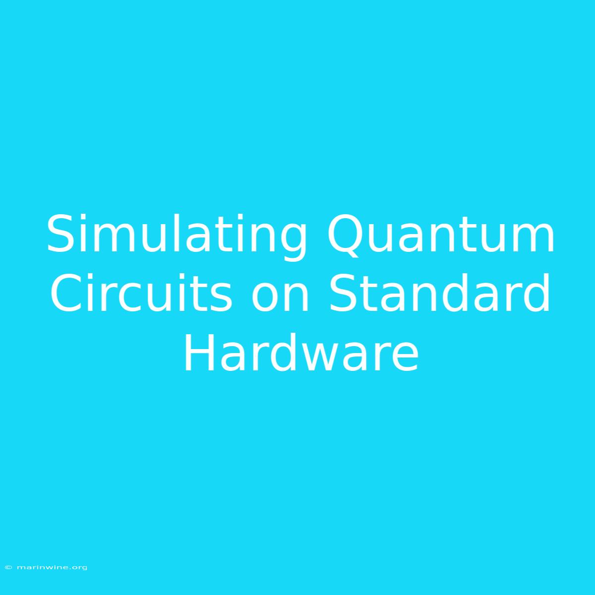 Simulating Quantum Circuits On Standard Hardware