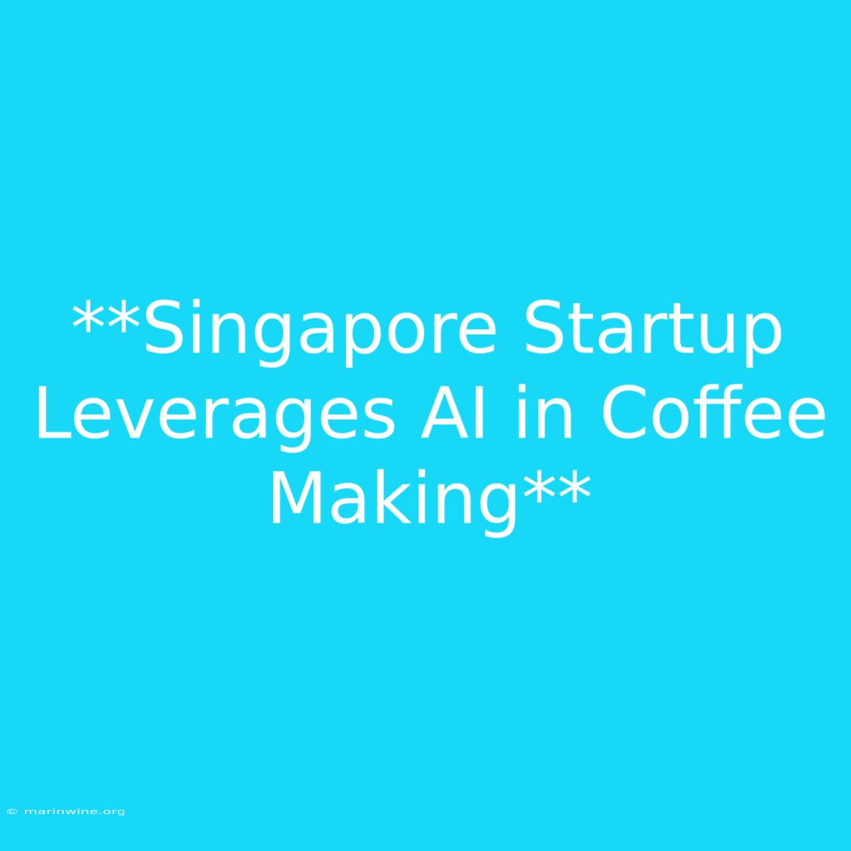 **Singapore Startup Leverages AI In Coffee Making** 