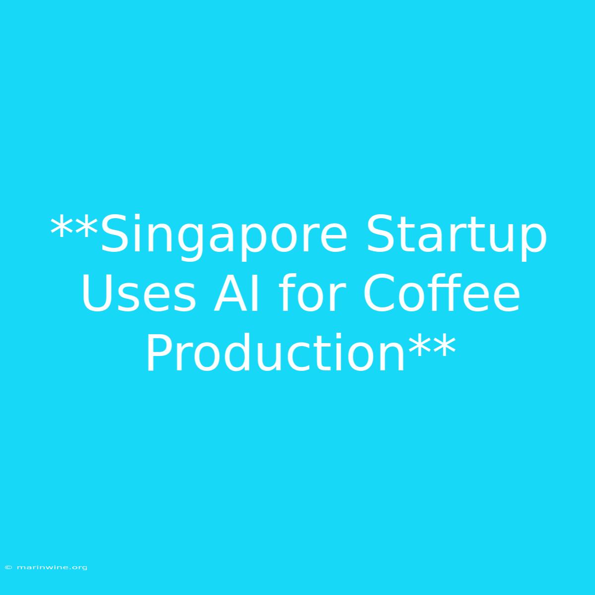 **Singapore Startup Uses AI For Coffee Production**