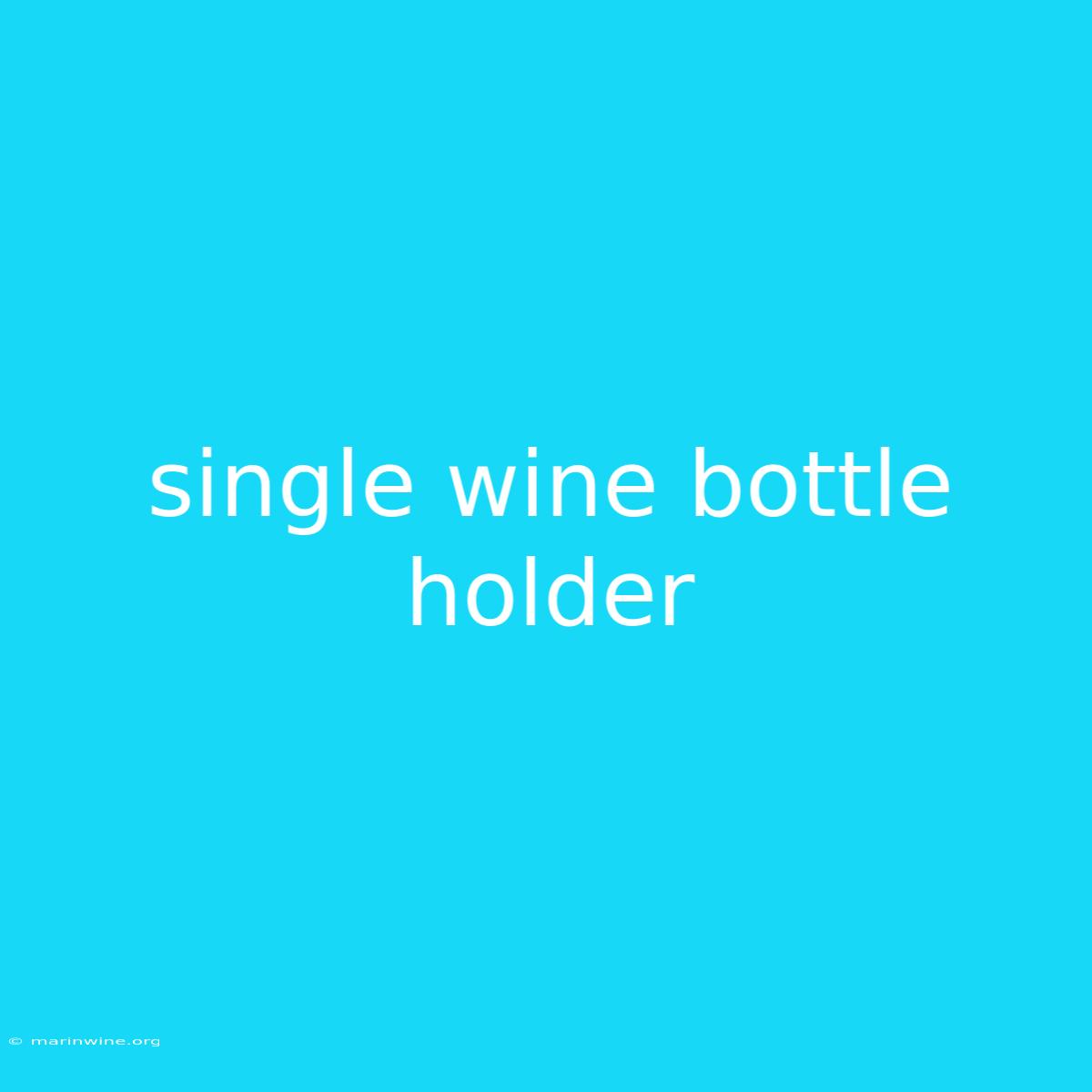 Single Wine Bottle Holder