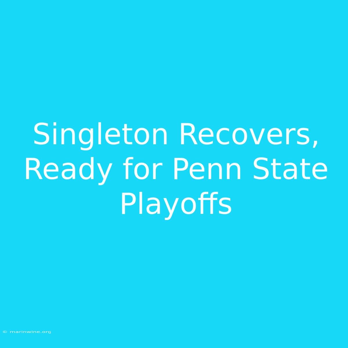 Singleton Recovers, Ready For Penn State Playoffs