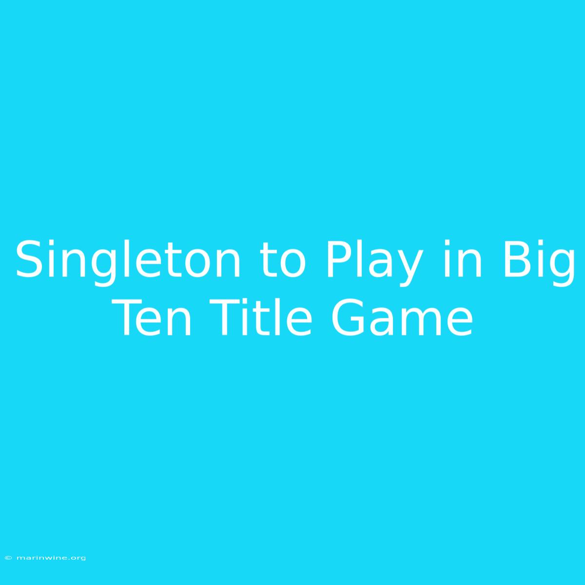 Singleton To Play In Big Ten Title Game