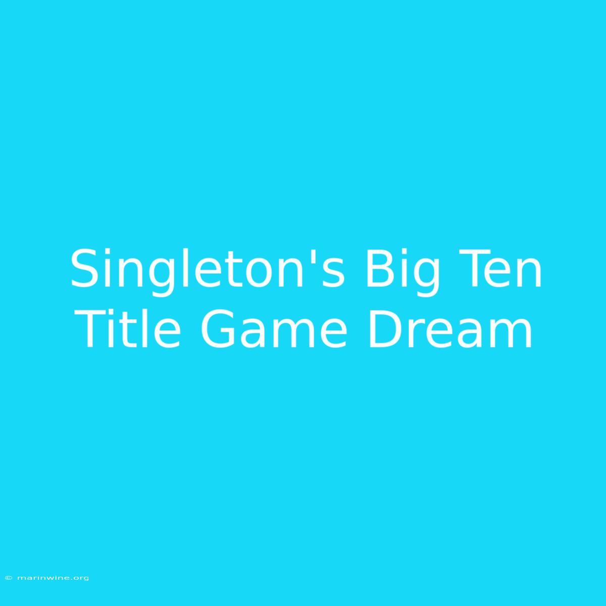 Singleton's Big Ten Title Game Dream