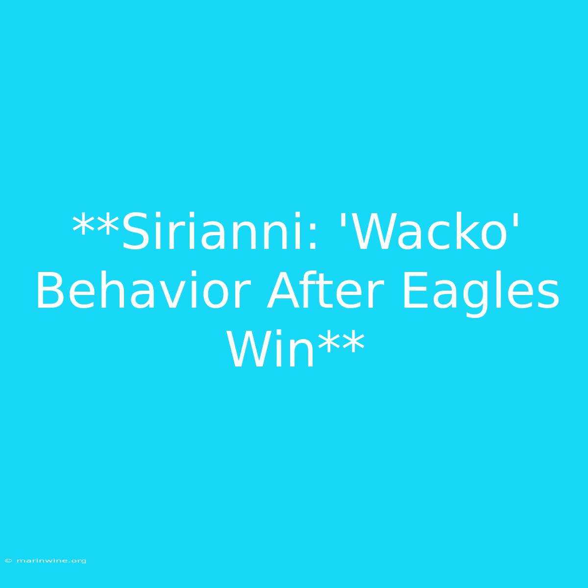 **Sirianni: 'Wacko' Behavior After Eagles Win** 