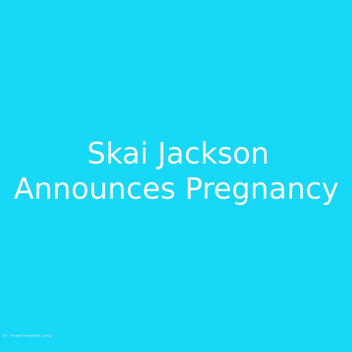 Skai Jackson Announces Pregnancy