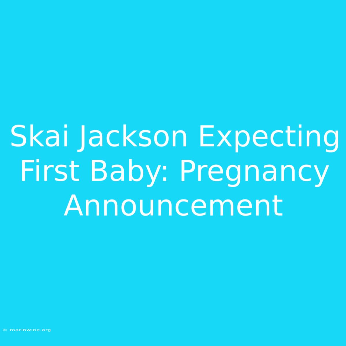 Skai Jackson Expecting First Baby: Pregnancy Announcement 