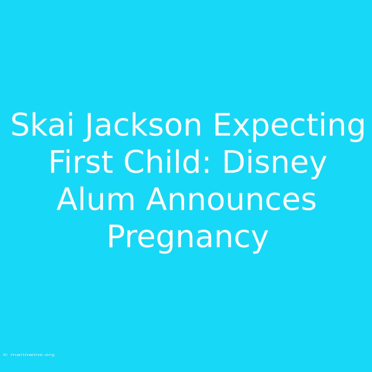 Skai Jackson Expecting First Child: Disney Alum Announces Pregnancy 