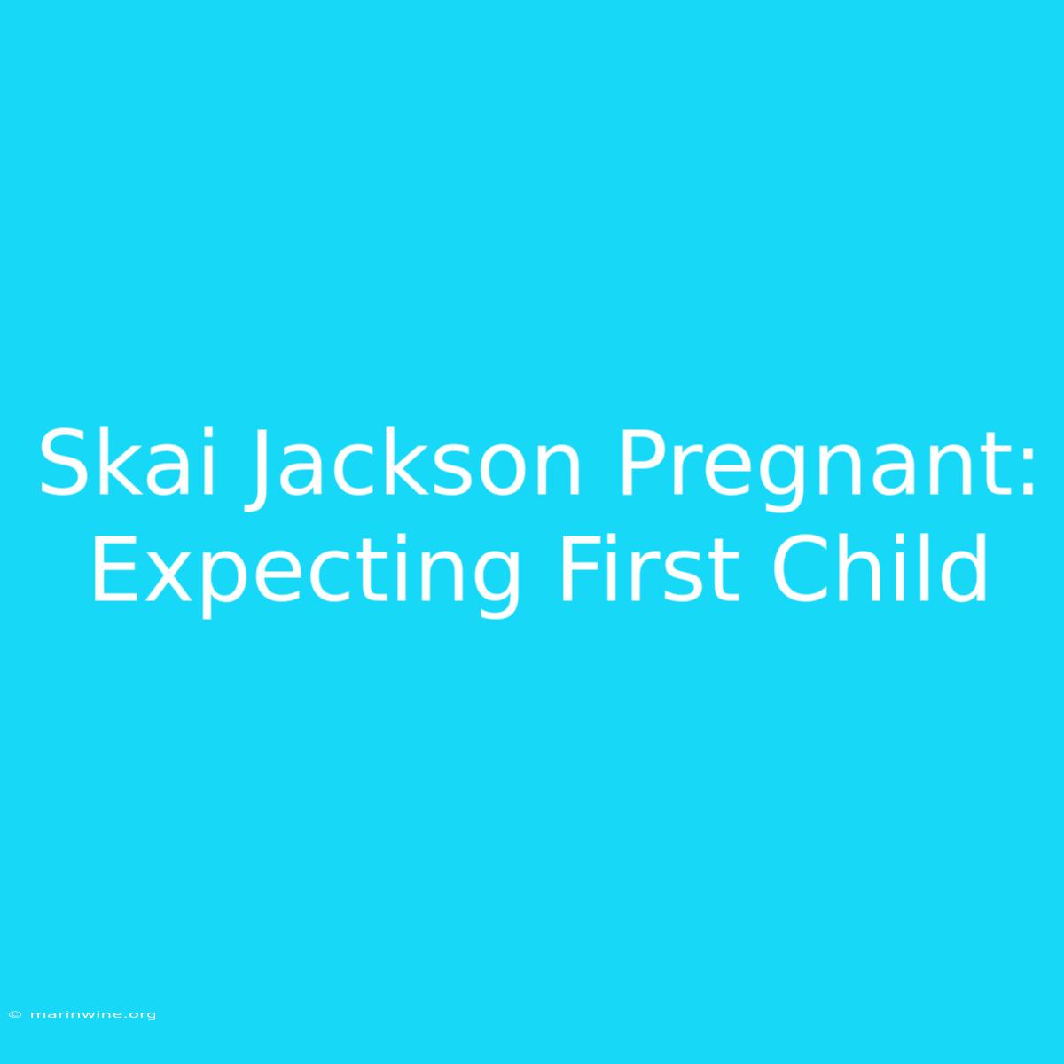 Skai Jackson Pregnant: Expecting First Child