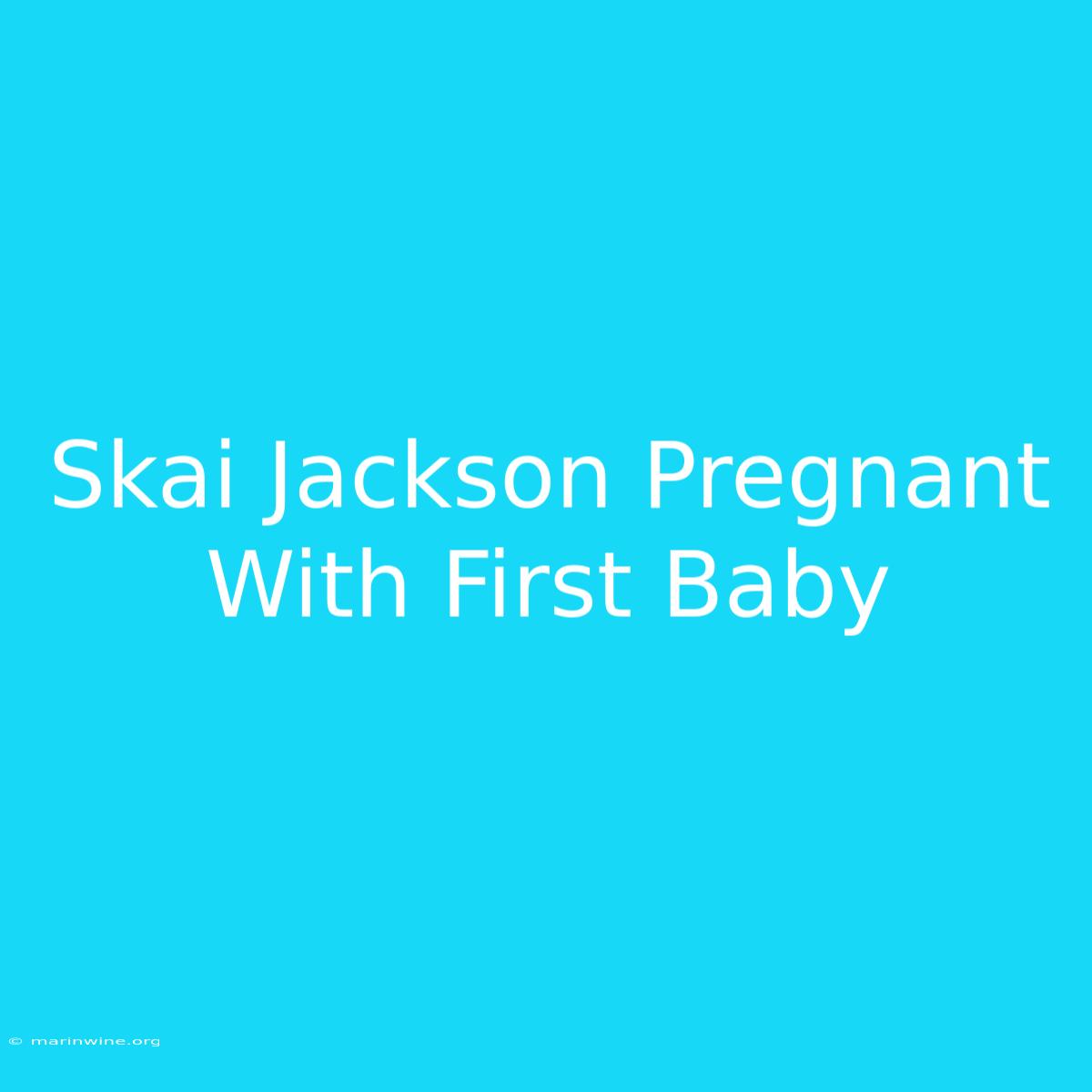 Skai Jackson Pregnant With First Baby 