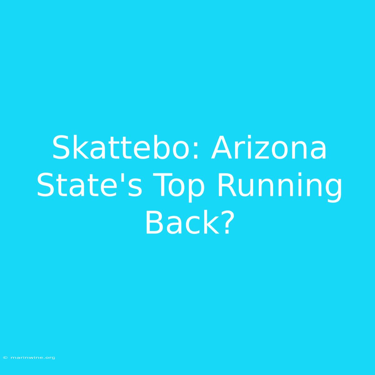 Skattebo: Arizona State's Top Running Back?