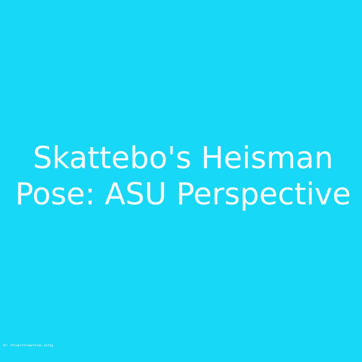 Skattebo's Heisman Pose: ASU Perspective