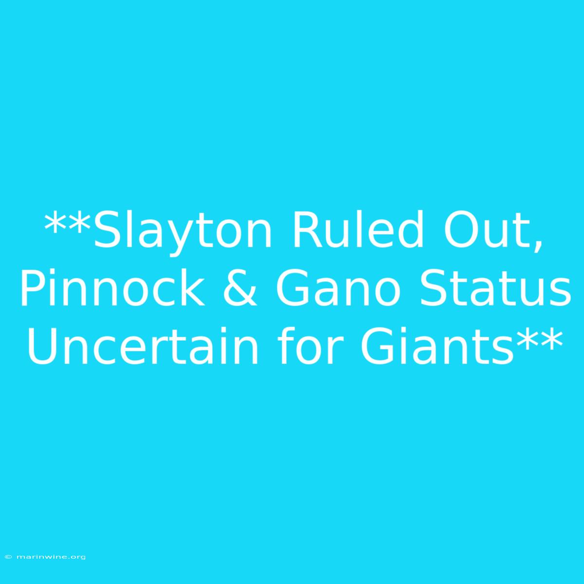 **Slayton Ruled Out, Pinnock & Gano Status Uncertain For Giants**